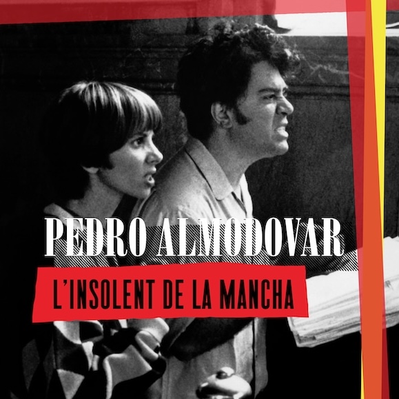 Almodovar, l’insolent de la Mancha